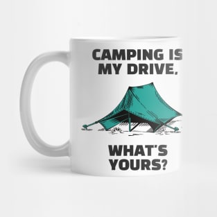 Camping Is My Drive - What Is Yours? Mug